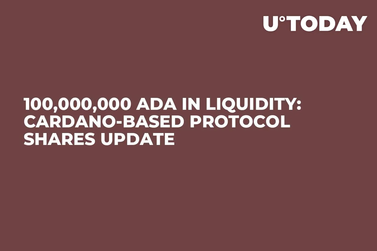 100,000,000 ADA in Liquidity: Cardano-Based Protocol Shares Update